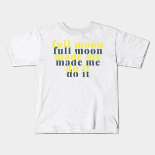 full moon made me do it Kids T-Shirt